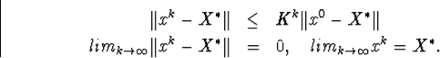 \begin{eqnarray*}\Vert x^k-X^{\ast}\Vert&amp;amp; \leq &amp;amp;K^k\Vert x^0-X^{\ast}\Vert\\ li... ...}\Vert x^k-X^{\ast}\Vert&amp;amp;=&amp;amp;0,\quad lim_{k\to\infty}x^k=X^{\ast}.\end{eqnarray*}