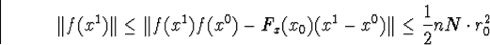 \begin{displaymath}\Vert f(x^1)\Vert\leq\Vert f(x^1)f(x^0)-F_x(x_0)(x^1-x^0)\Vert\leq\frac{1}{2}nN\cdot r^2_0\end{displaymath}