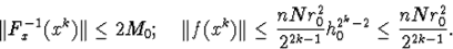\begin{displaymath}\Vert F^{-1}_x(x^k)\Vert\leq 2M_0;\quad \Vert f(x^k)\Vert\leq\frac{nNr^2_0}{2^{2k-1}}h^{2^k-2}_0\leq\frac{nNr^2_0}{2^{2k-1}}.\end{displaymath}