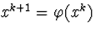 $x^{k+1}=\varphi(x^k)$